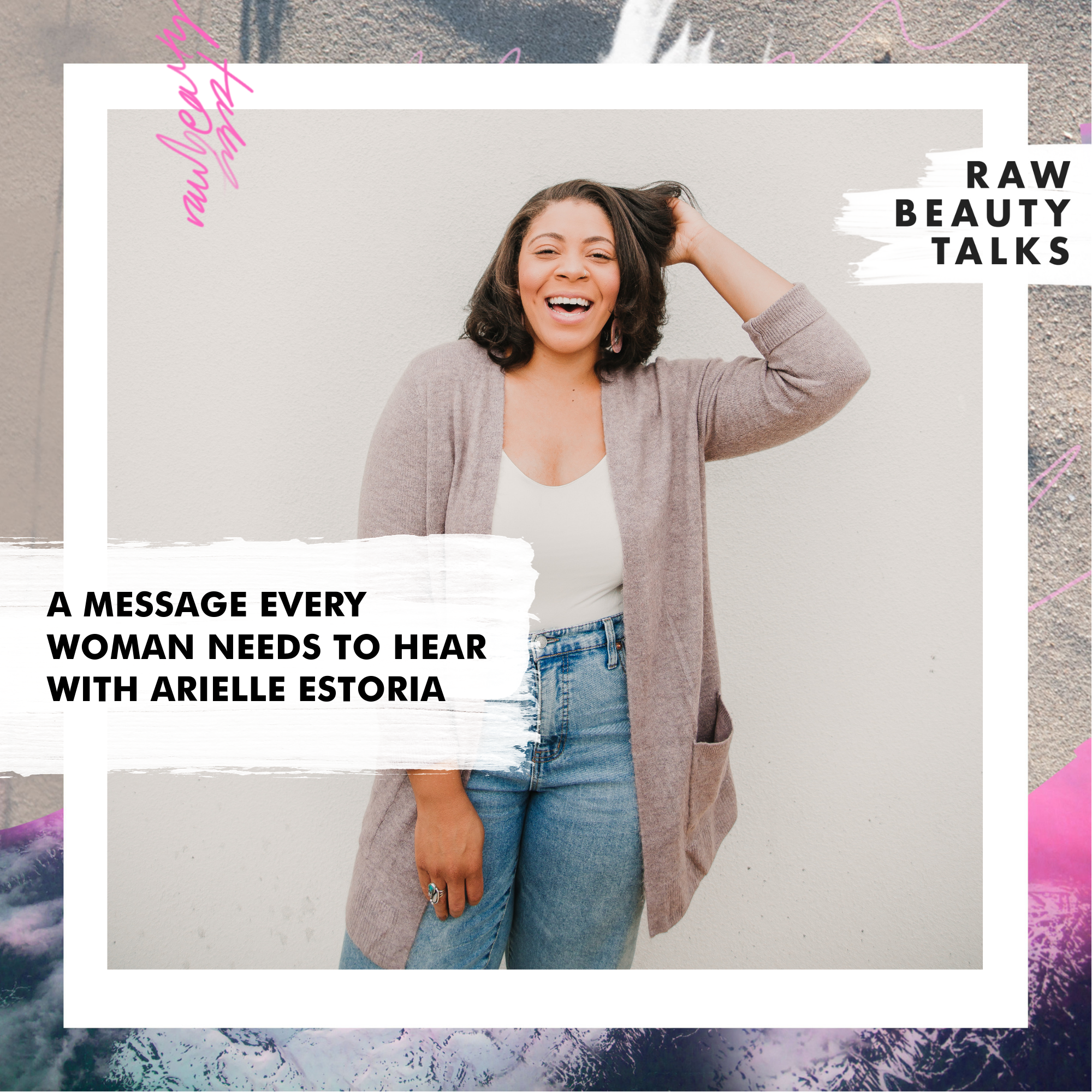A Message Every Woman Needs To Hear With Arielle Estoria