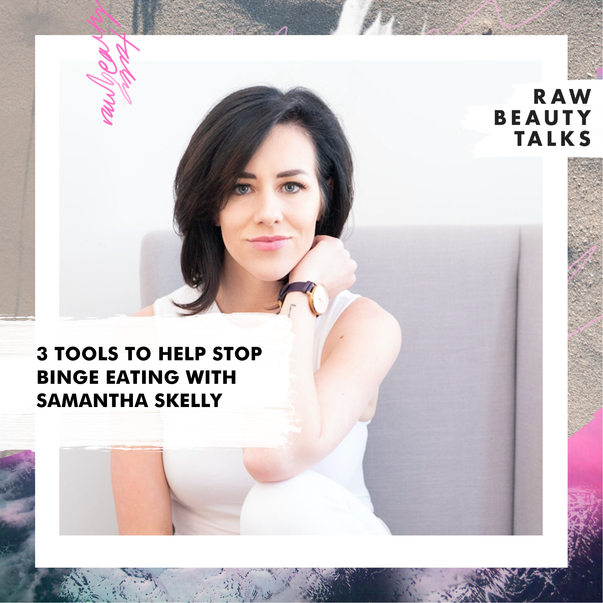3 Tools to Help Stop Binge Eating with Samantha Skelly
