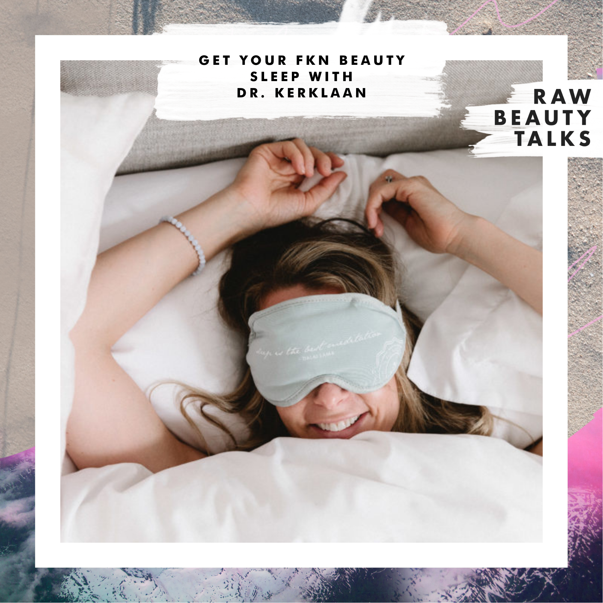 Get Your Fkn Beauty Sleep with Dr. Kerklaan